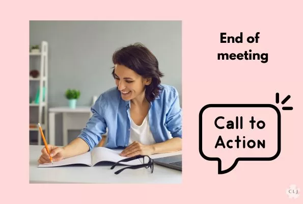 At end of meeting with the boss have a call to action or talk about future items